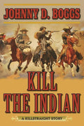 Kill the Indian by Johnny D. Boggs: Paperback; 244 pages / English