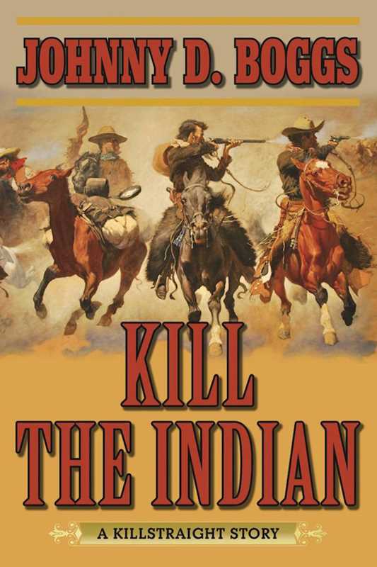 Kill the Indian by Johnny D. Boggs: Paperback; 244 pages / English