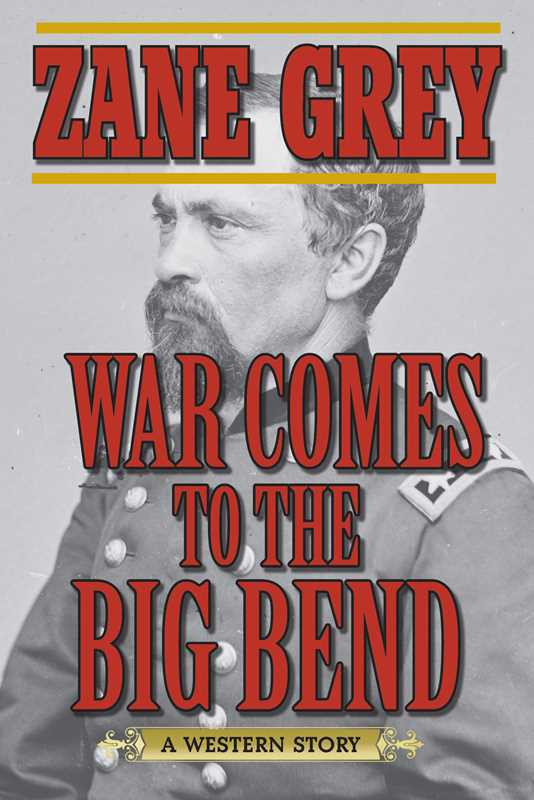 War Comes to the Big Bend by Zane Grey: Paperback; 384 pages / English