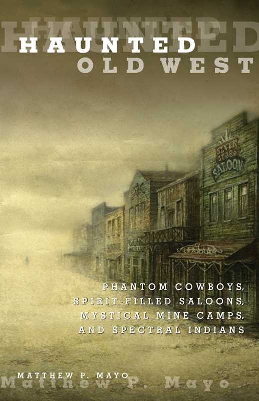 Haunted Old West by Matthew P. Mayo: Paperback; 256 pages / English