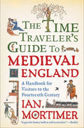 Time Traveler's Guide to Medieval England by Ian Mortimer: Paperback; 352 pages / English