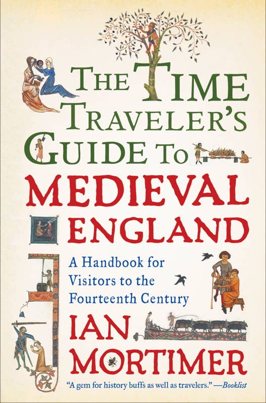 Time Traveler's Guide to Medieval England by Ian Mortimer: Paperback; 352 pages / English