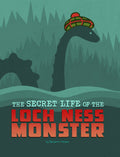 The Secret Life of the Loch Ness Monster: Paperback / 32 / 7 x 9