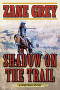 Shadow on the Trail by Zane Grey: Paperback; 288 pages / English