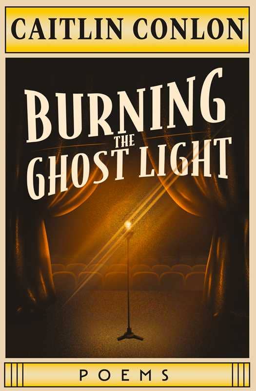 Burning the Ghost Light by Caitlin Conlon: Paperback; 96 pages / English
