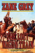 Lost Wagon Train by Zane Grey: Paperback; 384 pages / English