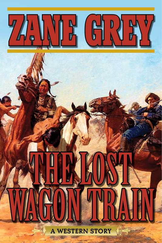 Lost Wagon Train by Zane Grey: Paperback; 384 pages / English