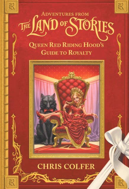 Adventures from the Land of Stories: Queen Red Riding Hood’s Guide to Royalty: Hardcover