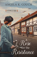 A Rose for the Resistance : Heroines of WWII