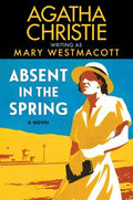 Absent in the Spring : A Novel : Agatha Christie
