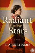 Radiant as the Stars: A Novel by Elaine Elinson