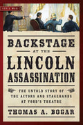Backstage at the Lincoln Assassination by Thomas A. Bogar: Paperback; 377 pages / English