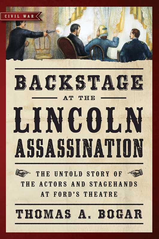 Backstage at the Lincoln Assassination by Thomas A. Bogar: Paperback; 377 pages / English