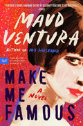 Make Me Famous: An Intoxicating Psychological Thriller of Fame, Fortune, and Betrayal in the World of Pop Culture cover image