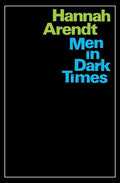 Men In Dark Times: Essays by Hannah Arendt on Karl Jaspers, Rosa Luxemburg, and the Thinkers Who Illuminated the Century cover image