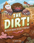 The Dirt!: Wild Life Under the Soil's Surface cover image