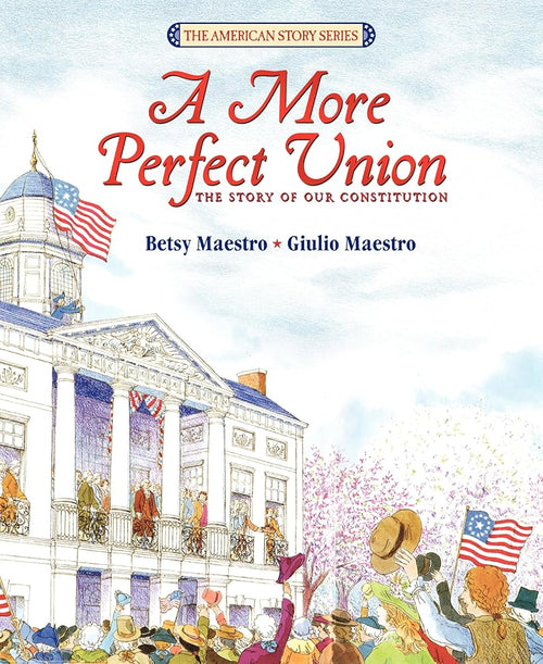 A More Perfect Union: The Story of Our Constitution – How America Created Its Government in 1787, a Picture Book for Children (Ages 6-10) cover image