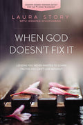 When God Doesn't Fix It: Lessons You Never Wanted to Learn, Truths You Can't Live Without cover image