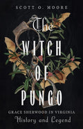 The Witch of Pungo: Grace Sherwood in Virginia History and Legend cover image