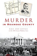 Murder in Roanoke County: Race and Justice in the 1891 Susan Watkins Case (True Crime) cover image