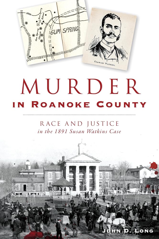 Murder in Roanoke County: Race and Justice in the 1891 Susan Watkins Case (True Crime) cover image