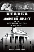 Murder and Mountain Justice in the Moonshine Capital of the World (True Crime) cover image