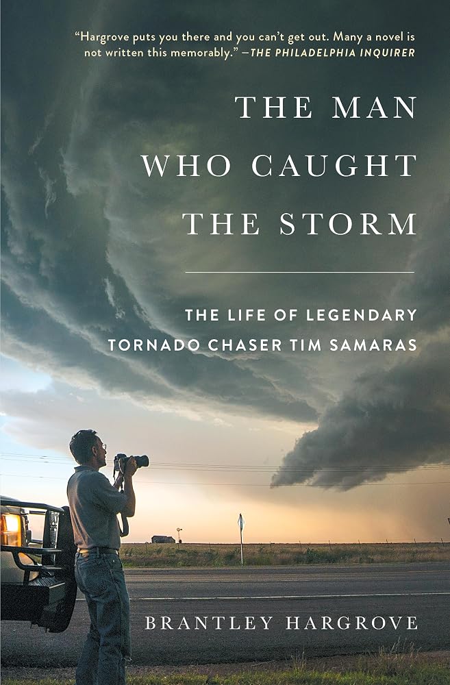 The Man Who Caught the Storm: The Life of Legendary Tornado Chaser Tim Samaras cover image