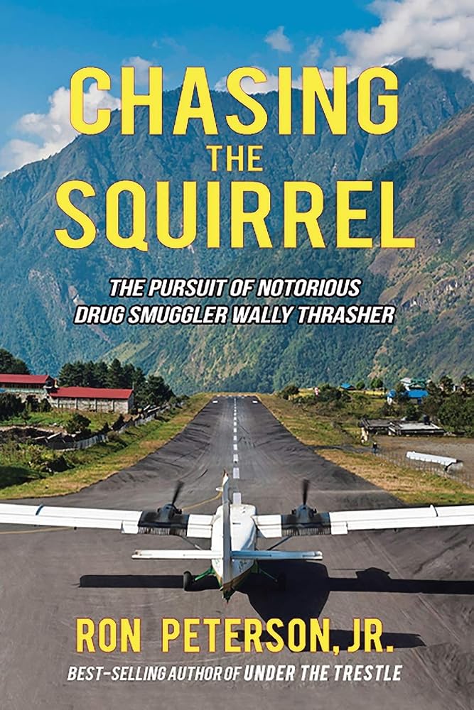Chasing The Squirrel: The pursuit of notorious drug smuggler Wally Thrasher cover image