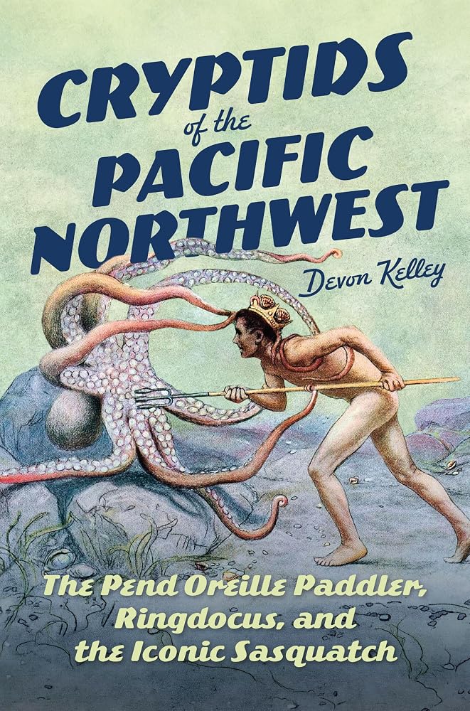 Cryptids of the Pacific Northwest: The Pend Oreille Paddler, Ringdocus, and the Iconic Sasquatch (American Legends) cover image