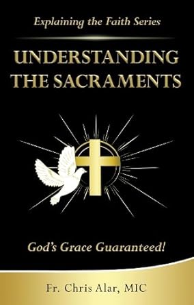 Understanding the Sacraments:: God's Grace Guaranteed! (Explaining the Faith) cover image