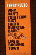 Why Can't This Team Just Find a Quarterback?: And Other Thoughts on Life in Browns Town cover image