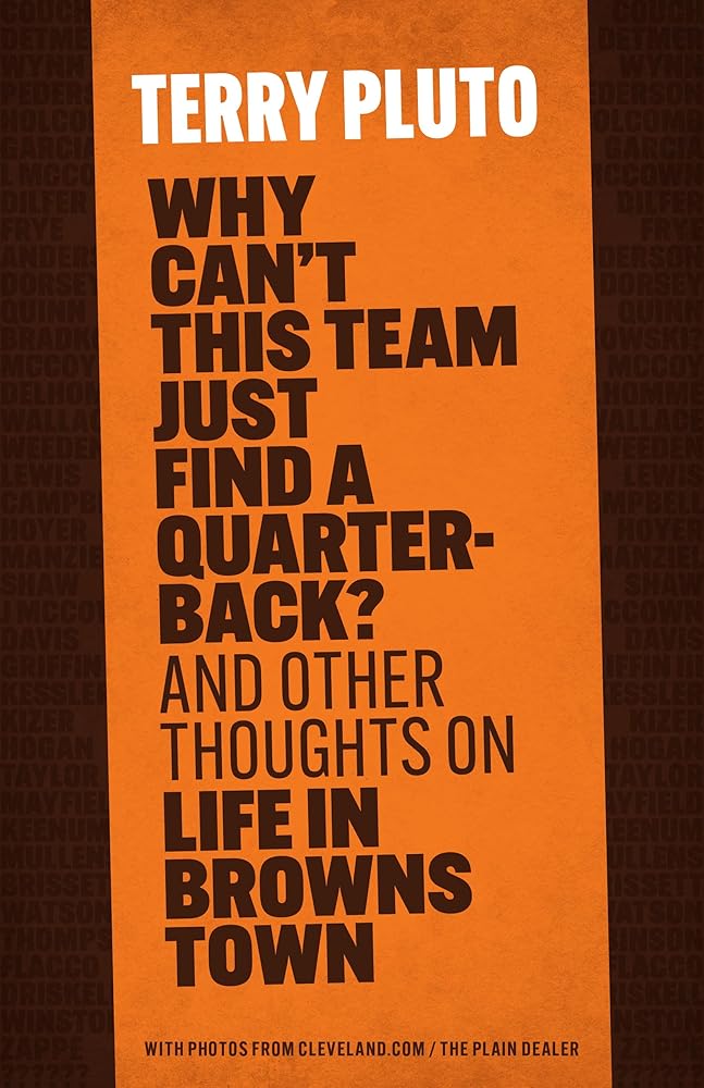 Why Can't This Team Just Find a Quarterback?: And Other Thoughts on Life in Browns Town cover image