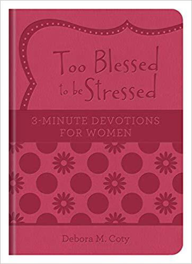 Too Blessed to be Stressed: 3-Minute Devotions for Women cover image