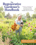 The Regenerative Gardener's Handbook: Essential Techniques for Growing a Garden That Leaves the Land Healthier Than You Found It cover image