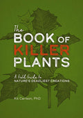 The Book of Killer Plants: A Field Guide to Nature's Deadliest Creations cover image