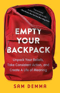 Empty Your Backpack: Unpack Your Beliefs, Take Consistent Action, and Create a Life of Meaning cover image