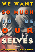We Want So Much to Be Ourselves cover image