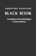 Improvised Munitions Black Book: Complete and Unabridged in One Volume: Complete and Unabridged in One Volume cover image