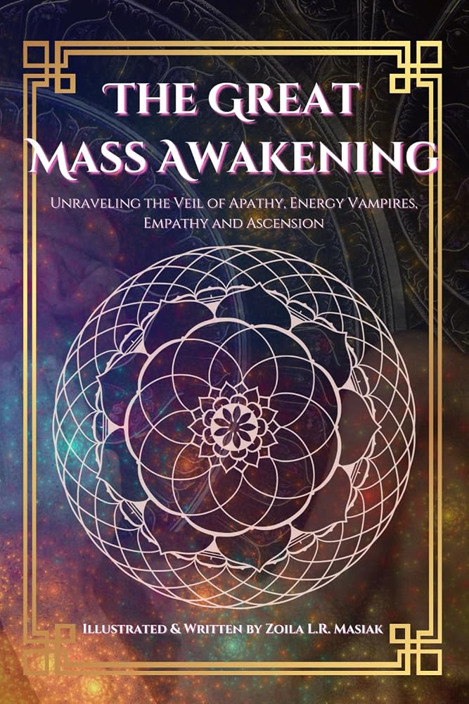 The Great Mass Awakening: Unraveling the Veil of Apathy, Energy Vampires, Empathy, and Ascension cover image