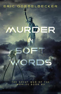 Murder in Soft Words: A Sequel to War of the Worlds (The Great War of the Worlds) cover image
