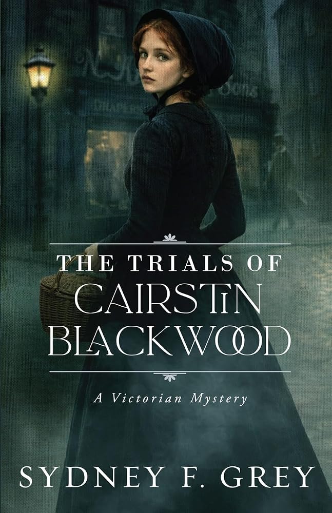 The Trials of Cairstin Blackwood: A Victorian Gothic Mystery filled with intrigue, danger, and enduring hope. cover image