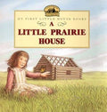 Little Prairie House, A : Laura Ingalls Wilder