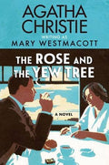 Rose and the Yew Tree, The : Agatha Christie