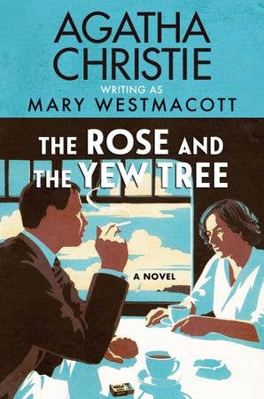 Rose and the Yew Tree, The : Agatha Christie