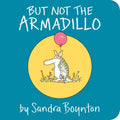 But Not the Armadillo by Sandra Boynton: Board Books; 16 pages / English