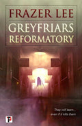 Greyfriars Reformatory by Frazer Lee: Paperback; 240 pages / English