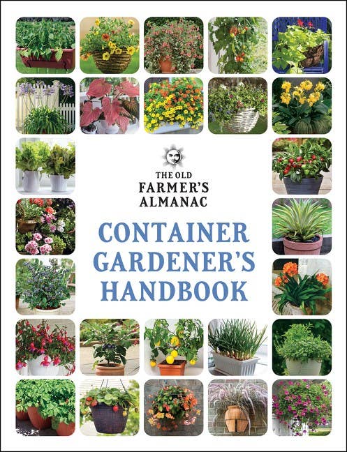 Old Farmer’s Almanac Container Gardener’s Handbook, The: