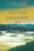 In the Shadow of 10,000 Hills by Jennifer Haupt: Paperback; 384 pages / English