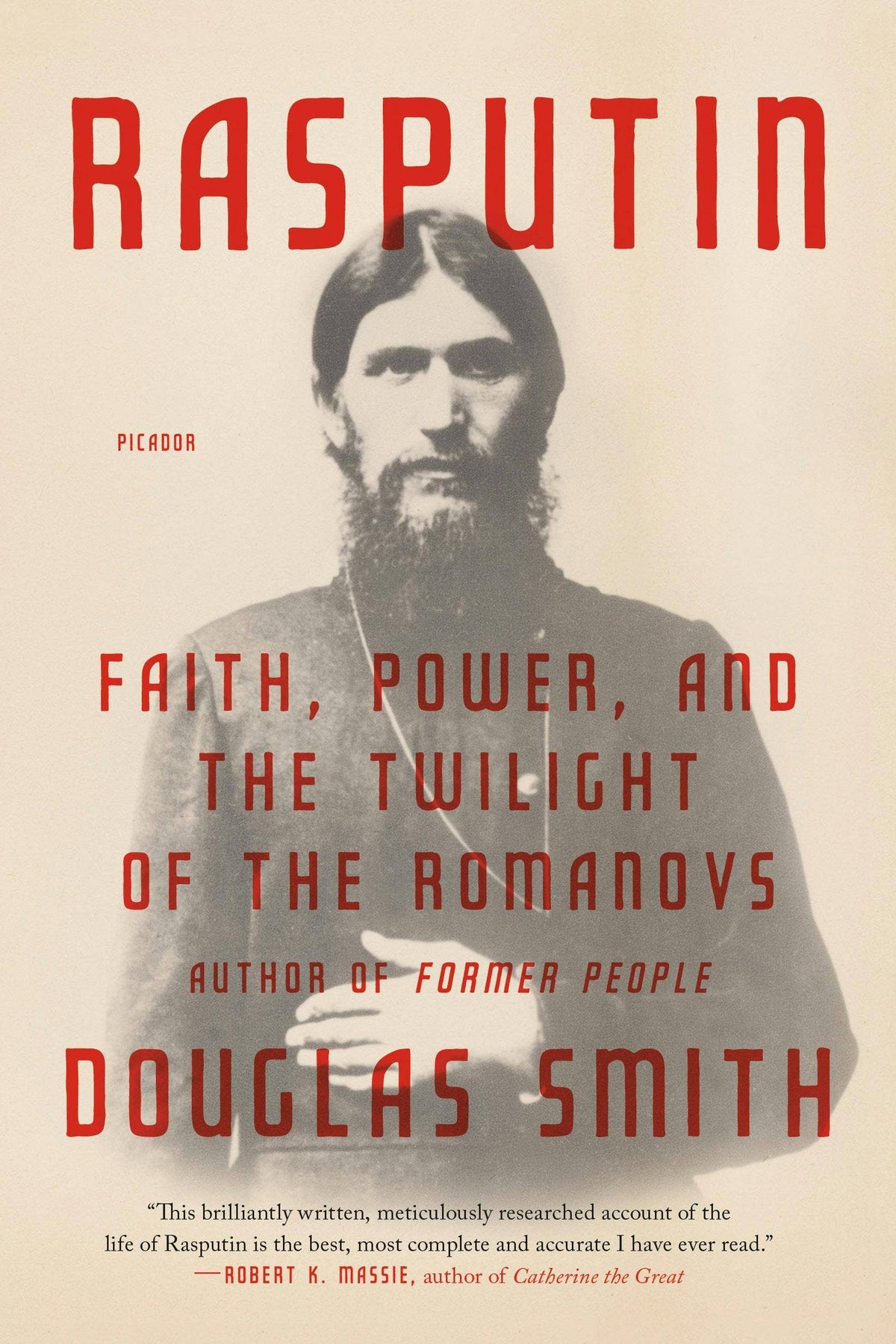 Rasputin: Faith, Power, And The Twilight Of The Romanovs